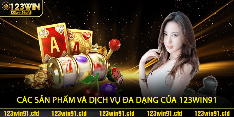 Các Sản Phẩm và Dịch Vụ Đa Dạng của 123win91