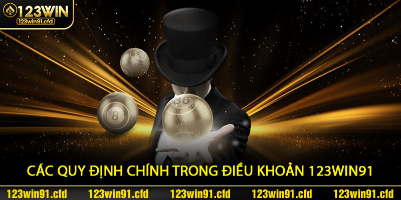 Các quy định chính trong Điều Khoản 123win91
