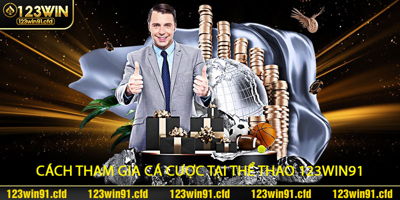Cách Tham Gia Cá Cược Tại Thể Thao 123win91 Với Tỷ lệ Kèo Bóng Lớn