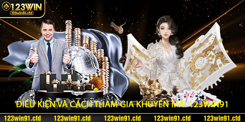 Điều Kiện Và Cách Tham Gia Khuyến Mãi 123win91 – Tặng Cược 123k