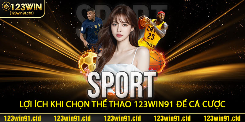 Lợi Ích Khi Chọn Thể Thao 123win91 Để Cá Cược Với Tỷ Lệ Kèo Bóng Lớn
