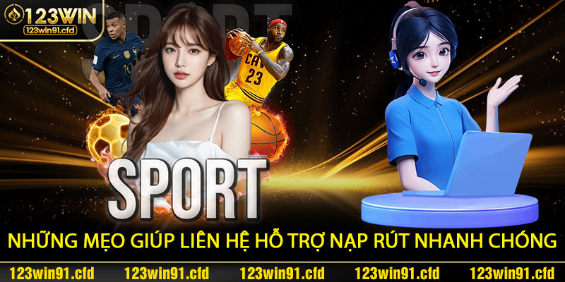 Những mẹo giúp liên hệ hỗ trợ nạp rút nhanh chóng