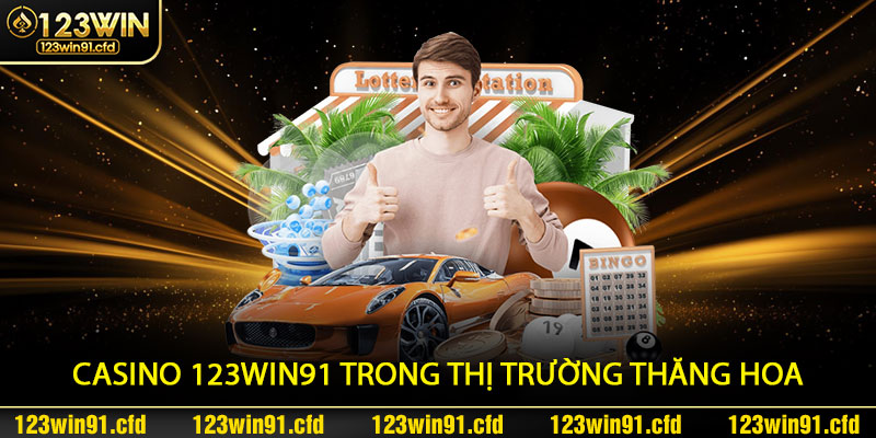 Sự Phát Triển Và Vị Thế Của Casino 123win91 Trong Thị Trường Thăng Hoa