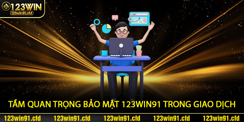 Tầm Quan Trọng Bảo Mật 123win91 Trong Giao Dịch