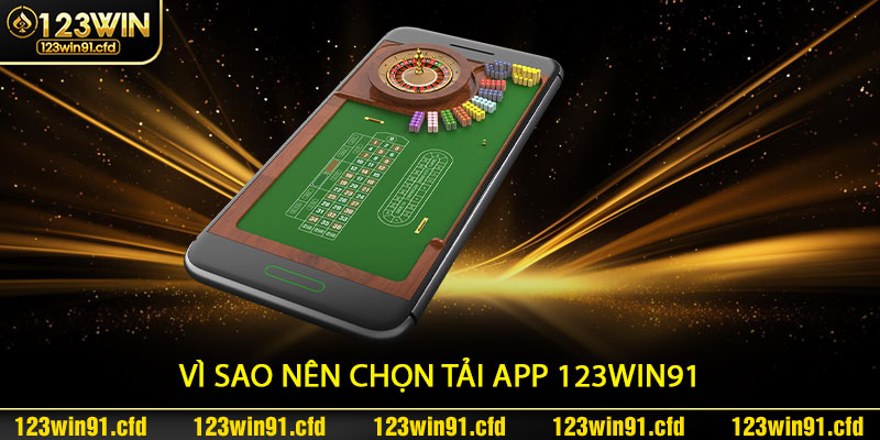 Vì sao nên chọn Tải App 123win91 để chơi game trực tuyến